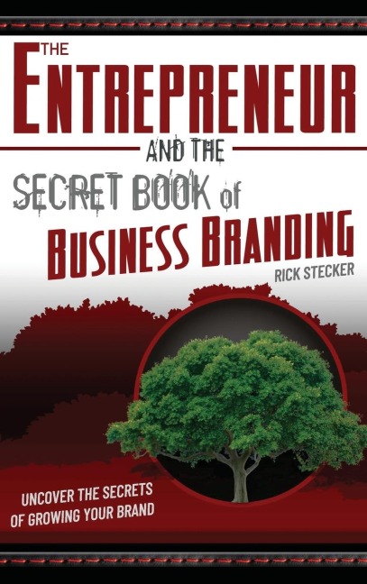 The Entrepreneur and the Secret Book of Business Branding: Uncover the Secrets of Growing Your Brand