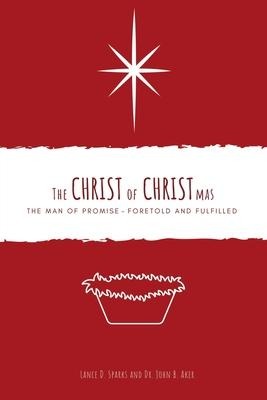 The Christ of Christmas: The Man of Promise - Foretold and Fulfilled