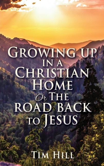 Growing up in a Christian Home or The road back to Jesus