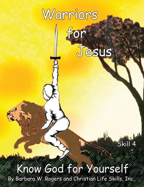 Warriors for Jesus: Skill 4: Know God for Yourself