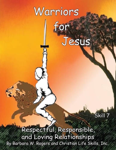 Warriors for Jesus Skill 7: Respectful, Responsible, and Loving Relationships