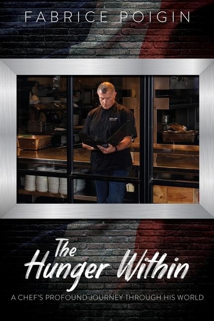 The Hunger Within: A Chefs Profound Journey Through His World