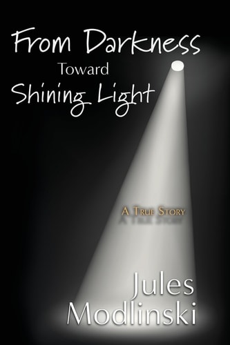 From Darkness Toward Shining Light A True Story