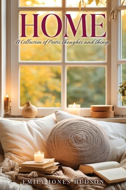 Home: A Collection of Poetic Thoughts and Things