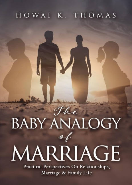 The Baby Analogy of Marriage: Practical Perspectives On Relationships, Marriage & Family Life