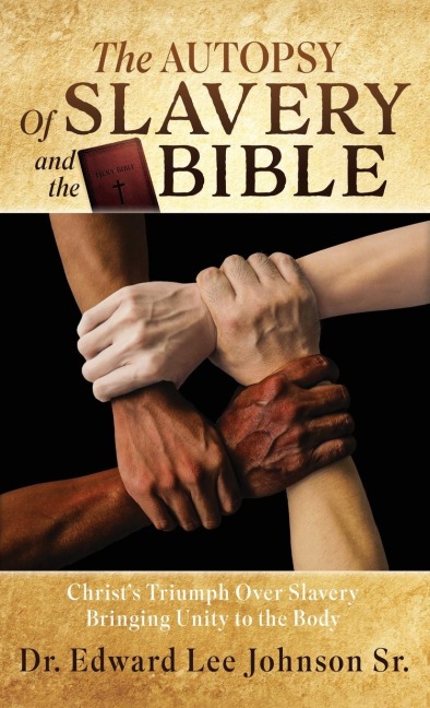 The Autopsy Of Slavery and the Bible: Christs Triumph Over Slavery Bringing Unity to the Body