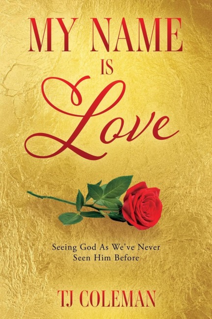 My Name Is Love: Seeing God As Weve Never Seen Him Before