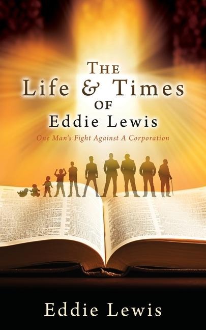 The Life & Times of Eddie Lewis: One Mans Fight Against A Corporation