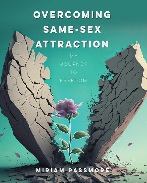 Overcoming Same-Sex Attraction My Journey To Freedom