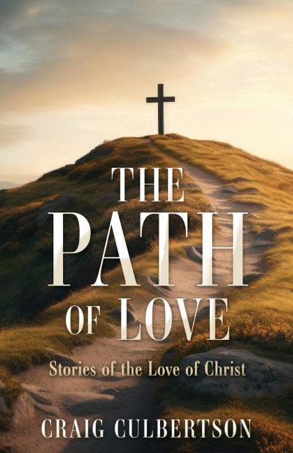 The Path of Love: Stories of the Love of Christ