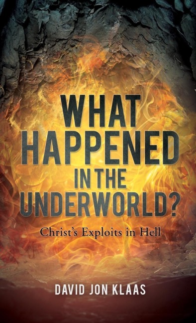 What Happened in the Underworld?: Christs Exploits in Hell