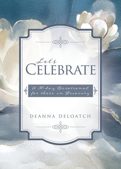Let's Celebrate: A 30-day Devotional for those in Recovery