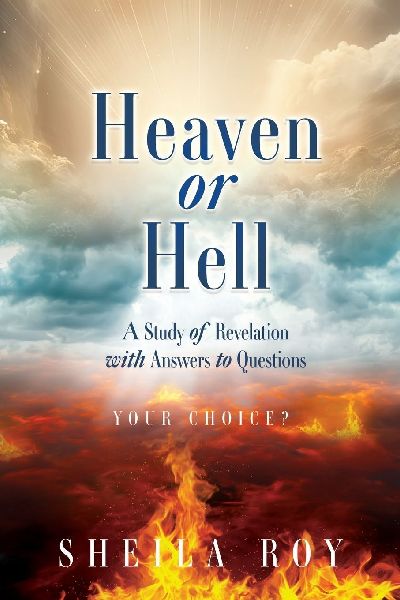 Heaven or Hell: A Study of Revelation with Answers to Questions
