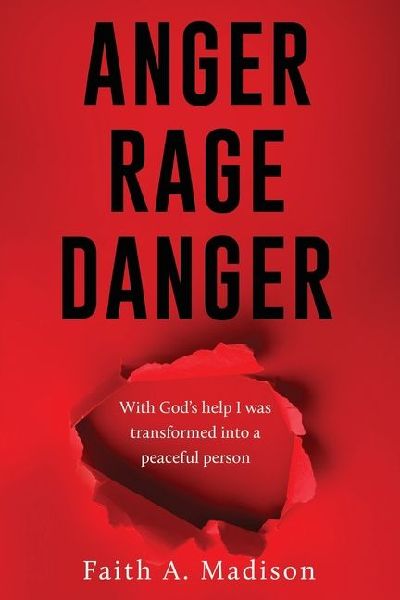 Anger Rage Danger: With Gods help I was transformed into a peaceful person