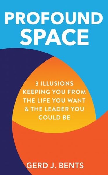 Profound Space: 3 Illusions Keeping You from the Life You Want & the Leader You Could Be
