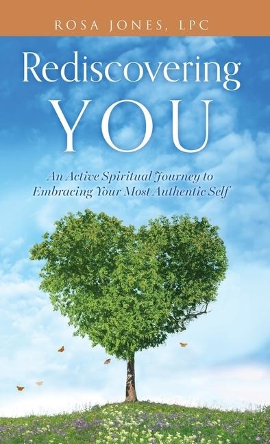 Rediscovering You: An Active Spiritual Journey to Embracing Your Most Authentic Self