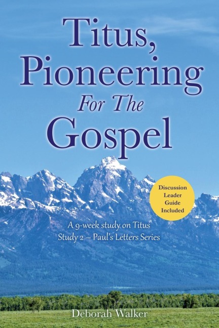 Titus, Pioneering For The Gospel: A 9-week study on Titus Study 2 - Pauls Letters Series