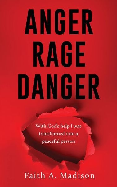 Anger Rage Danger: With Gods help I was transformed into a peaceful person