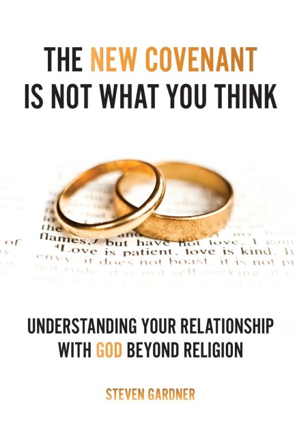 The New Covenant Is Not What You Think: Understanding Your Relationship with God Beyond Religion