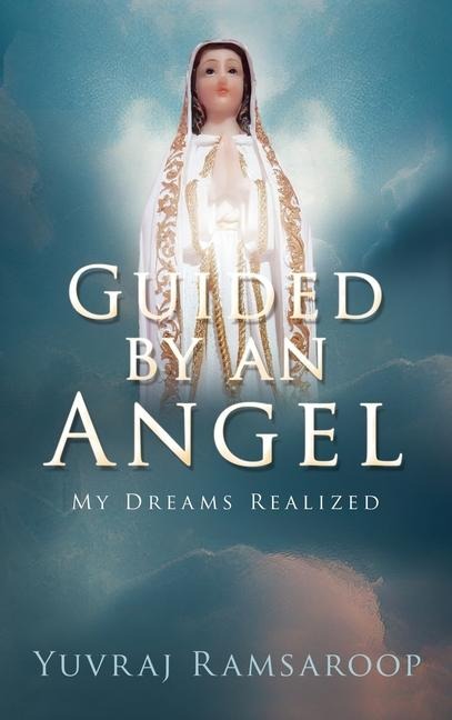 Guided by an Angel: My Dreams Realized