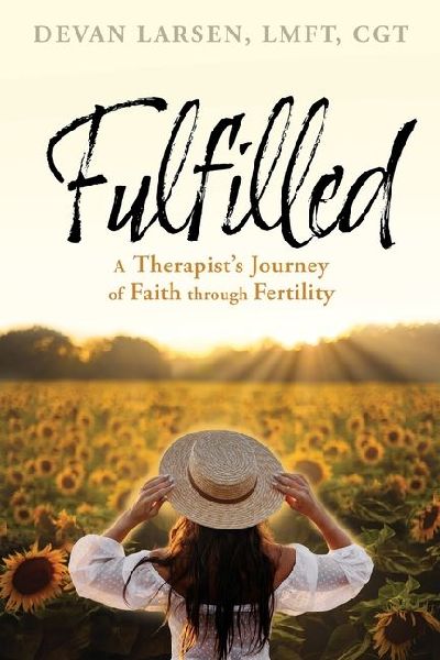 Fulfilled: A Therapists Journey of Faith through Fertility