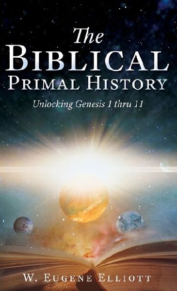 The Biblical Primal History: Unlocking Genesis 1 thru 11