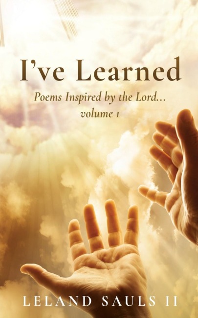 Ive Learned: Poems Inspired by the Lord... volume 1