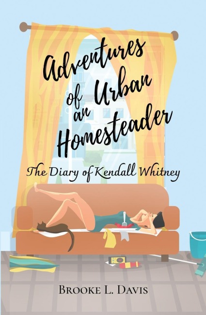 Adventures of an Urban Homesteader: The Diary of Kendall Whitney