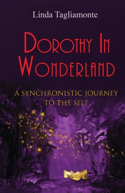 Dorothy in Wonderland: A Synchronistic Journey To The Self