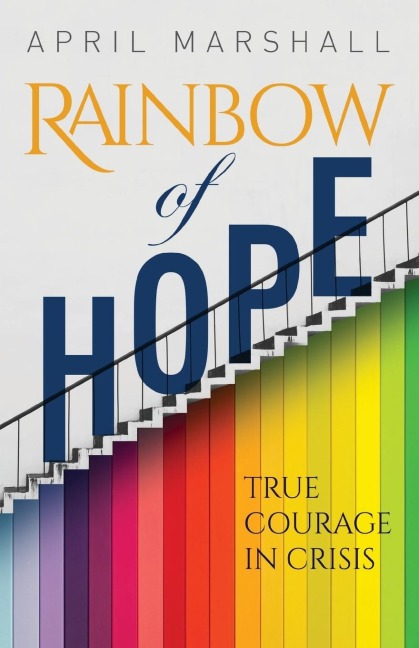 Rainbow of Hope: True Courage in Crisis