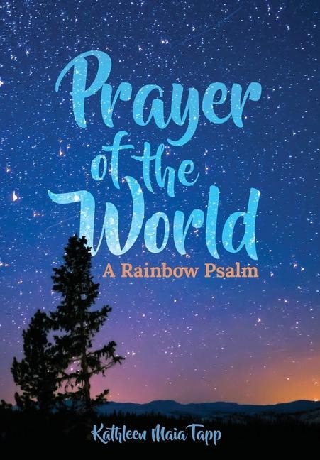 Prayer of the World: A Rainbow Psalm