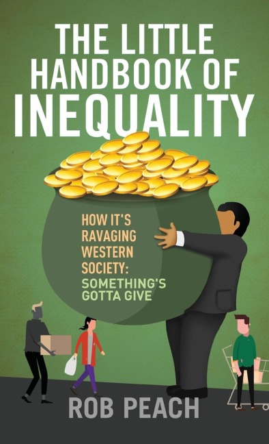 The Little Handbook of Inequality: How Its Ravaging Western Society: Somethings Gotta Give