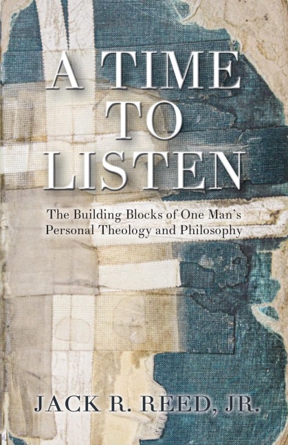 A Time To Listen: The Building Blocks of One Mans Personal Theology and Philosophy