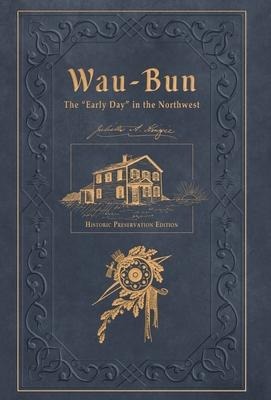 Wau-Bun: The Early Day in the Northwest: Historic Preservation Edition