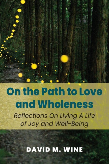 On the Path to Love and Wholeness: Reflections On Living a Life of Joy and Well-Being