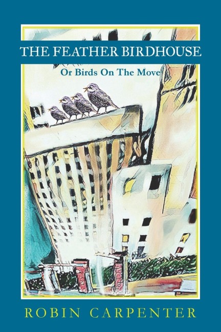 The Feather Birdhouse: Or Birds On The Move