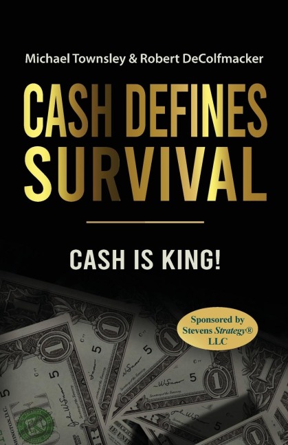 CASH DEFINES SURVIVAL: CASH IS KING!