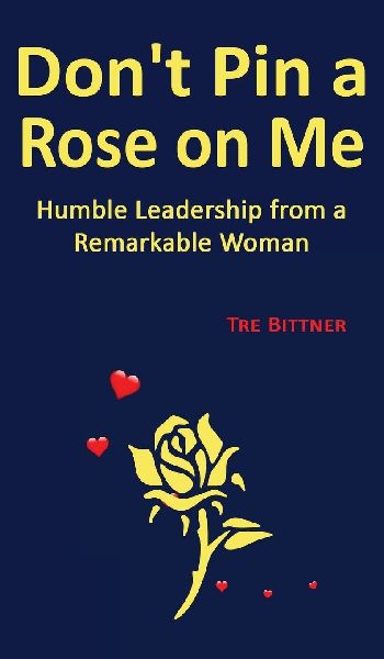 Don't Pin a Rose On Me: Humble Leadership From a Remarkable Woman