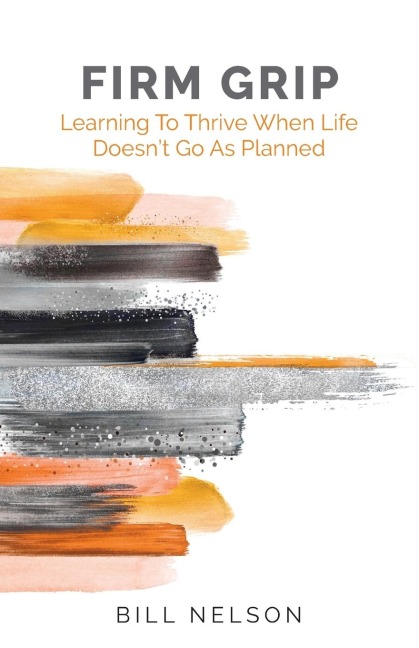 Firm Grip: Learning to Thrive When Life Doesnt Go as Planned