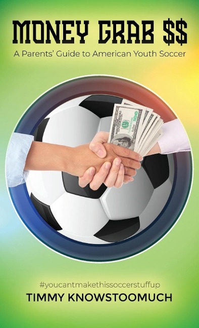 Money Grab $$: A Parents Guide to American Youth Soccer
