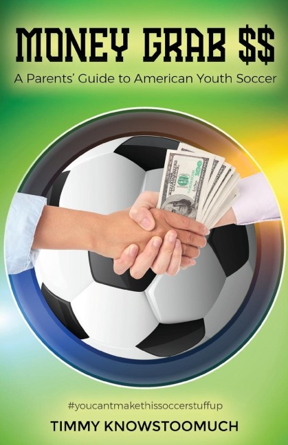 Money Grab $$: A Parents Guide to American Youth Soccer