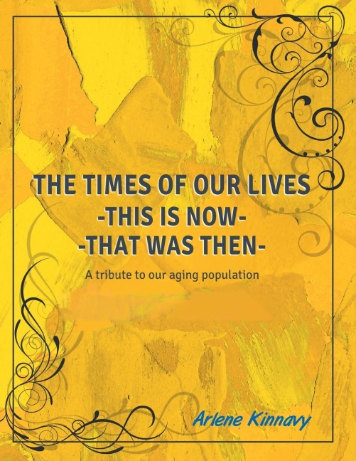 The Times of our Lives - This is Now - That was Then: Written especially for Seniors