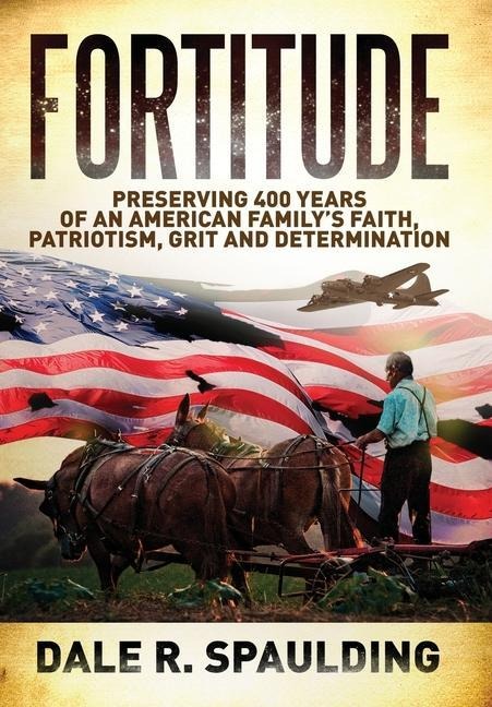 Fortitude: Preserving 400 years of an American familys faith, patriotism, grit and determination
