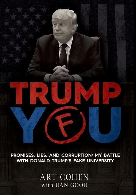 Trump You: Promises, Lies, and Corruption: My Battle with Donald Trumps Fake University