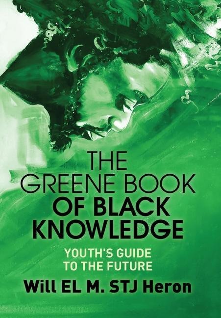 The Greene Book of Black Knowledge: Youths Guide To The Future