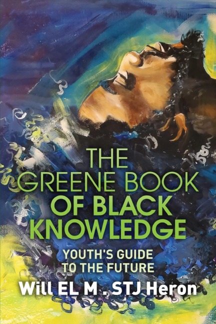 The Greene Book of Black Knowledge: Youths Guide To The Future