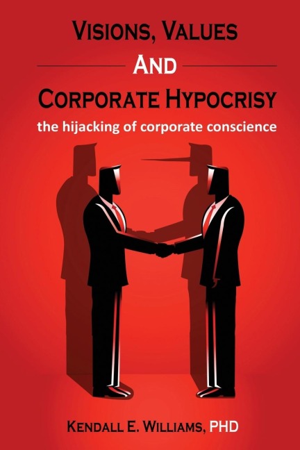 Visions, Values, and Corporate Hypocrisy: the hijacking of corporate conscience