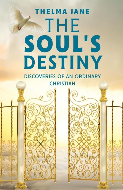 The Soul's Destiny: Discoveries of an Ordinary Christian
