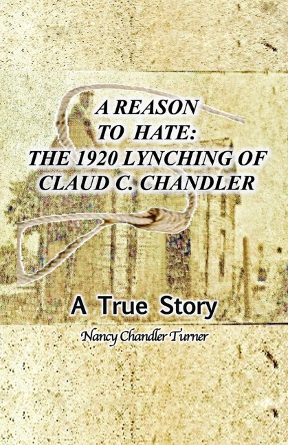 A Reason to Hate: The 1920 Lynching of Claud C. Chandler
