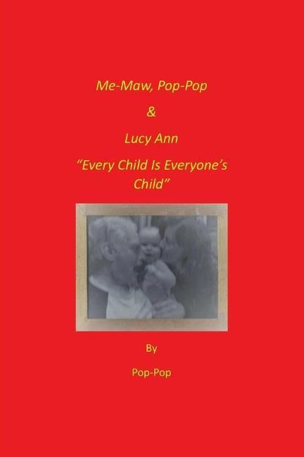 Me-Maw, Pop-Pop & Lucy Ann: Every Child Is Everyones Child